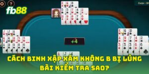 Cách Binh Xập Xám Không B bị Lủng Bài kiểm tra sao?
