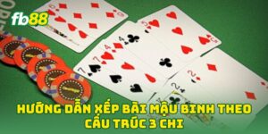 Hướng Dẫn Xếp Bài Mậu Binh theo cấu trúc 3 chi