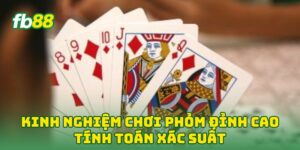 Kinh Nghiệm Chơi Phỏm Đỉnh Cao tính toán xác suất