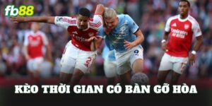 Kèo Thời Gian Có Bàn Gỡ Hòa