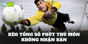 Kèo Tổng Số Phút Thủ Môn Không Nhận Bàn