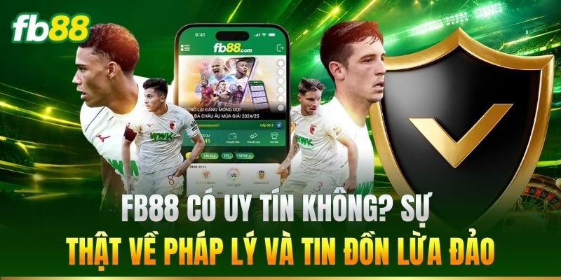 FB88 có uy tín không? Sự thật về pháp lý và tin đồn lừa đảo