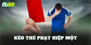Kèo Thẻ Phạt Hiệp Một