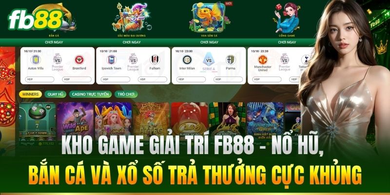 Kho game giải trí FB88 – Nổ hũ, bắn cá và xổ số trả thưởng cực khủng
